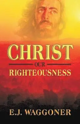 E J Waggoner - Christ Our Righteousness, Häftad. Tillgänglighet: Lägg i varukorg