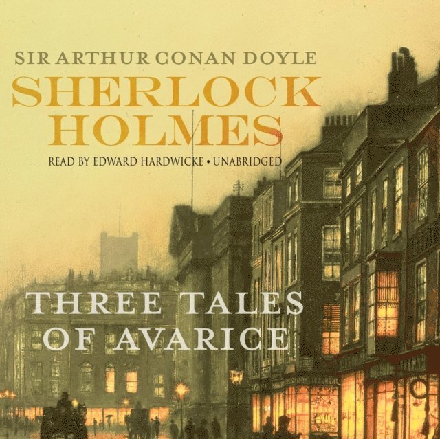Sir Arthur Conan Doyle - Sherlock Holmes: Three Tales of Avarice, Ljudbok