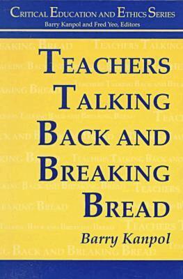 Barry Kanpol - Teachers Talking Back and Breaking Bread, Häftad. Tillgänglighet: Tillfälligt slut