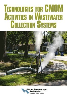 Water Environment Federation - Technologies for CMOM Activities in Wastewater Collection Systems, Häftad