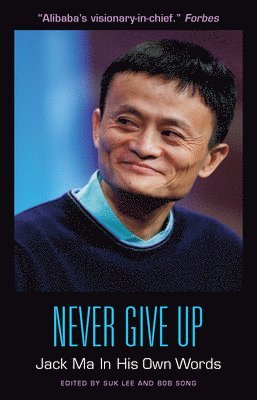 Suk Lee, Bob Song - Never Give Up: Jack Ma In His Own Words, Häftad