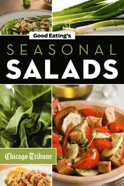 Chicago Tribune Staff - Good Eating's Seasonal Salads, E-bok