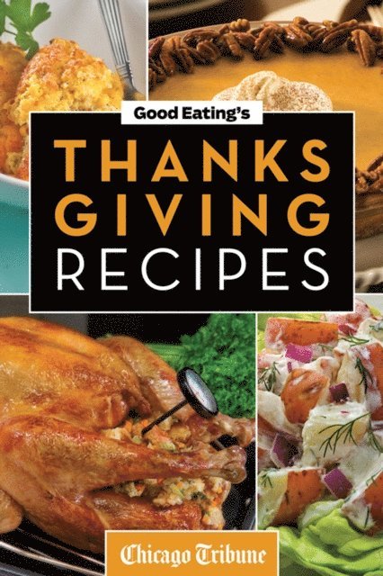 Chicago Tribune Staff - Good Eating's Thanksgiving Recipes, E-bok