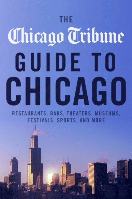 Chicago Tribune - Chicago Tribune Guide to Chicago, E-bok