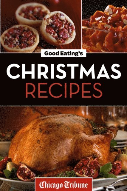 Chicago Tribune - Good Eating's Christmas Recipes, E-bok