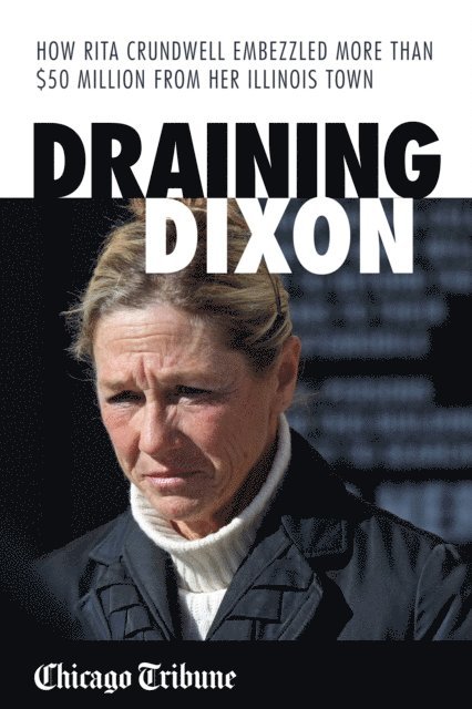 Chicago Tribune Staff - Draining Dixon, E-bok