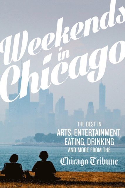 Chicago Tribune Staff - Weekends in Chicago, E-bok