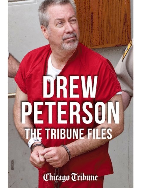 Chicago Tribune - Drew Peterson, E-bok