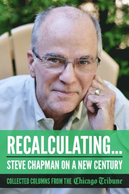 Steve Chapman - Recalculating: Steve Chapman on a New Century, E-bok