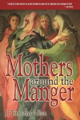 Timothy J. Allen - Mothers Around the Manger, Häftad. Tillgänglighet: Lägg i varukorg