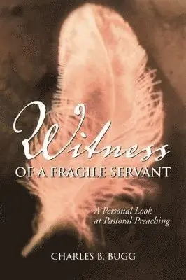 Charles B Bugg - Witness of a Fragile Servant, Häftad. Tillgänglighet: Lägg i varukorg