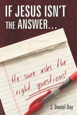 J Daniel Day - If Jesus Isn't the Answer... He Sure Asks the Right Questions!, Häftad. Tillgänglighet: Lägg i varukorg