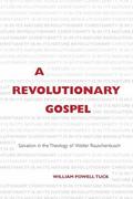 A Revolutionary Gospel: Salvation in the Theology of Walter Rauschenbusch