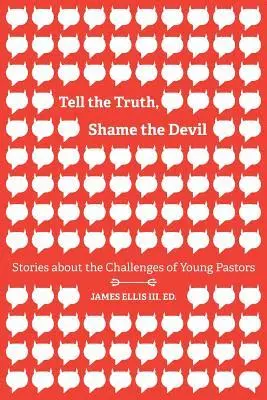 III Ellis, James - Tell the Truth, Shame the Devil: Stories about the Challenges of Young Pastors, Häftad. Tillgänglighet: Lägg i varukorg