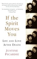 If the Spirit Moves You: Life and Love After Death