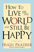 How to Live in the World and Still Be Happy