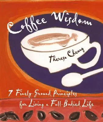 Theresa Cheung, Theresa Francis-Cheung - Coffee Wisdom: 7 Finely-Ground Principles for Living a Full-Bodied Life, Häftad