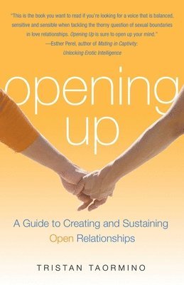 Tristan Taormino - Opening Up: A Guide to Creating and Sustaining Open Relationships, Häftad