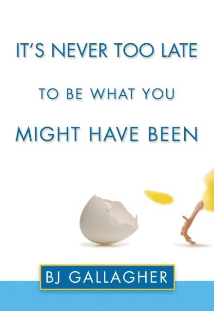 BJ Gallagher - It's Never Too Late to Be What You Might Have Been, E-bok