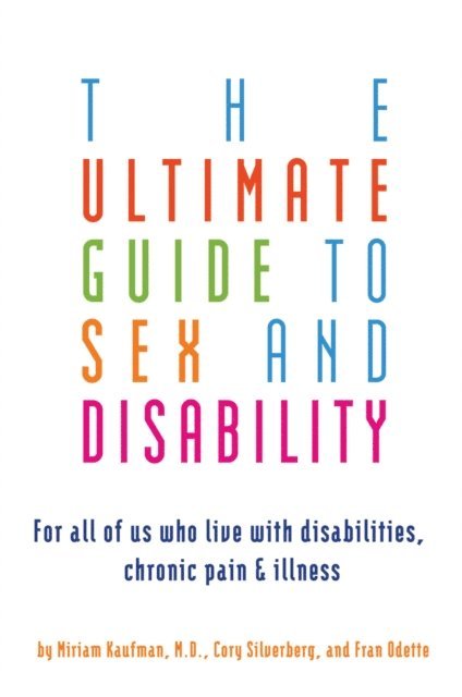 Miriam Kaufman, Cory Silverberg - Ultimate Guide to Sex and Disability, E-bok
