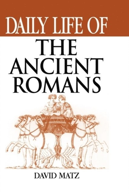 David Matz - Daily Life of the Ancient Romans, E-bok