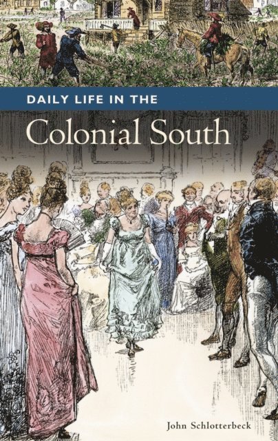 John Schlotterbeck - Daily Life in the Colonial South, E-bok