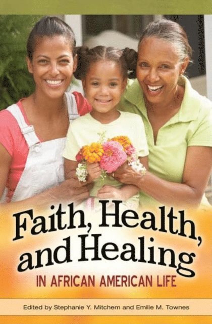 Stephanie Y. Mitchem, Emilie M. Townes - Faith, Health, and Healing in African American Life, E-bok