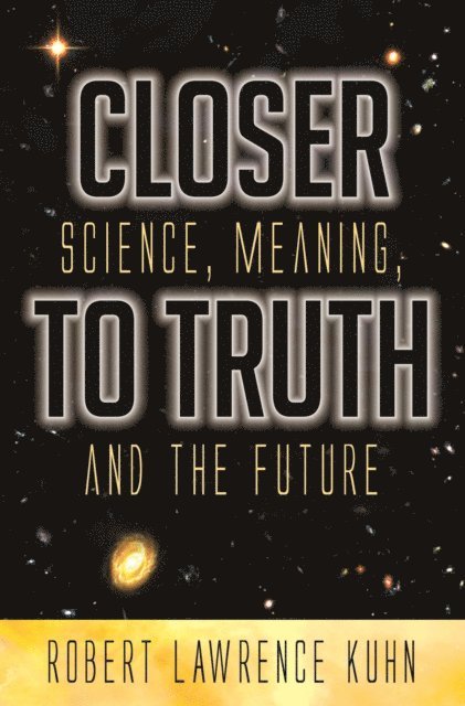 Robert Lawrence Kuhn - Closer To Truth, E-bok