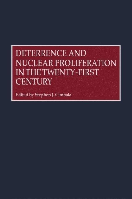 Stephen J. Cimbala - Deterrence and Nuclear Proliferation in the Twenty-First Century, E-bok