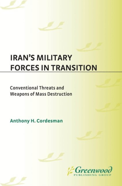 Anthony H. Cordesman - Iran's Military Forces in Transition, E-bok