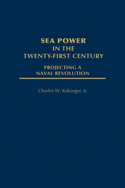 Charles Koburger - Sea Power in the Twenty-First Century, E-bok