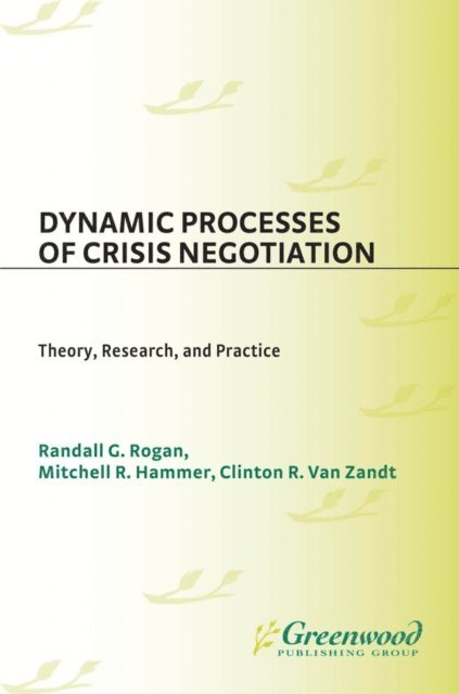Mitchell R. Hammer, Randall Rogan, Clinton R. Van Zandt - Dynamic Processes of Crisis Negotiation, E-bok