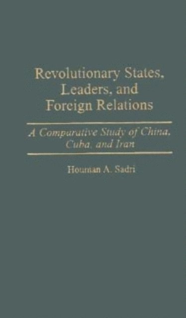 Houman A. Sadri - Revolutionary States, Leaders, and Foreign Relations, E-bok