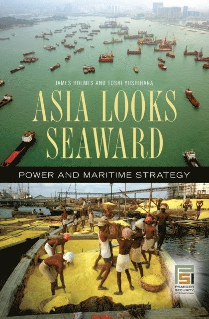 Toshi Yoshihara, James R. Holmes - Asia Looks Seaward, E-bok