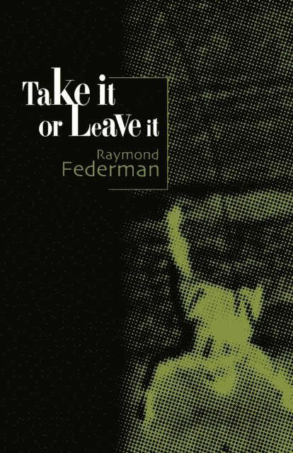 Raymond Federman - Take It or Leave It, E-bok