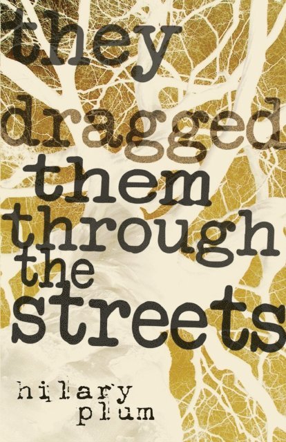 Hilary Plum - They Dragged Them through the Streets, E-bok