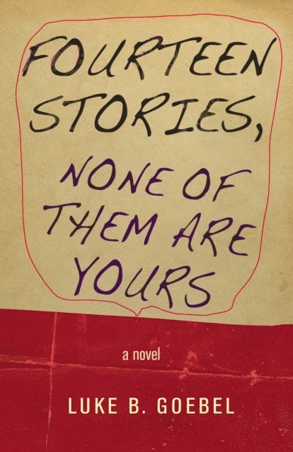 Luke B. Goebel - Fourteen Stories, None of Them Are Yours, E-bok