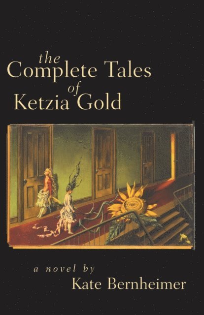 Kate Bernheimer - Complete Tales of Ketzia Gold, E-bok