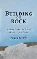 Peter Shaw - Build on Rock, Häftad. Tillgänglighet: Lägg i varukorg