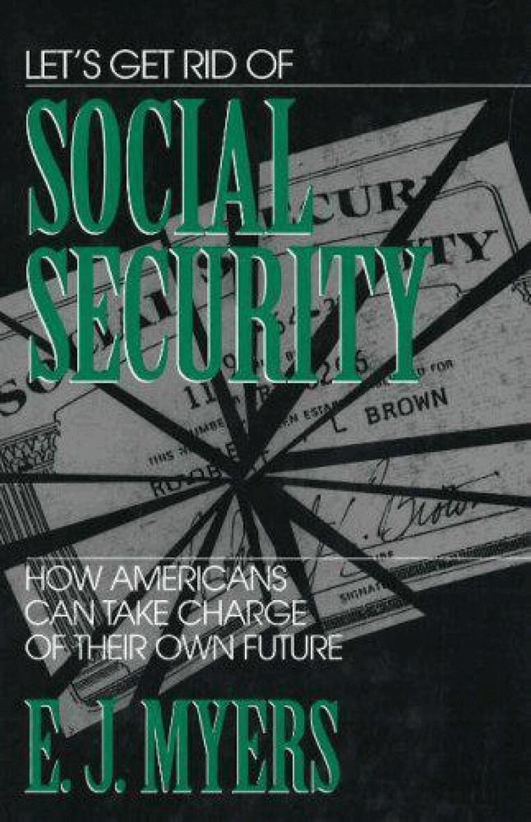 E. J. Myers - Let's Get Rid of Social Security, Inbunden