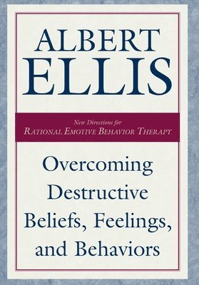 Overcoming Destructive Beliefs, Feelings, and Behaviors av Albert Ellis