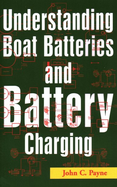 Understanding Boat Batteries and Battery Charging av John C Payne, John C Payne