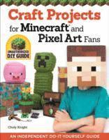 Craft Projects for Minecraft and Pixel Art Fans av Choly Knight