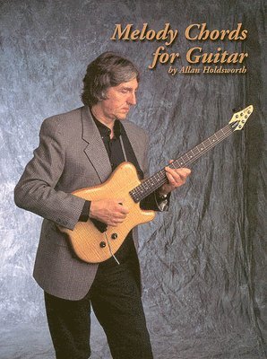Melody Chords for Guitar by Allan Holdsworth Chord Solo Method Book with Diagrams and Jazz Fusion Harmony Guitar Sheet Music Instruction Book for Acco, Häftad