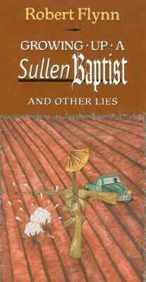 Robert Flynn - Growing Up a Sullen Baptist and Other Essays, Inbunden. Tillgänglighet: Tillfälligt slut