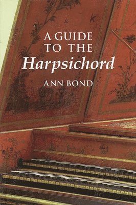 Ann Bond - A Guide to the Harpsichord, Häftad