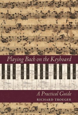 Richard Troeger - Playing Bach on the Keyboard: A Practical Guide, Inbunden