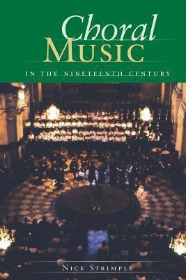 Nick Strimple - Choral Music in the Nineteenth Century, Inbunden