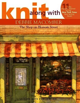 Debbie Macomber - Knit Along with Debbie Macomber--The Shop on Blossom Street: 11 Baby Afghans Inspired by the New York Times Best Selling Book, Häftad
