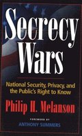 Secrecy Wars: National Security, Privacy, and the Public's Right to Know